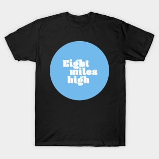 Eight Miles High T-Shirt